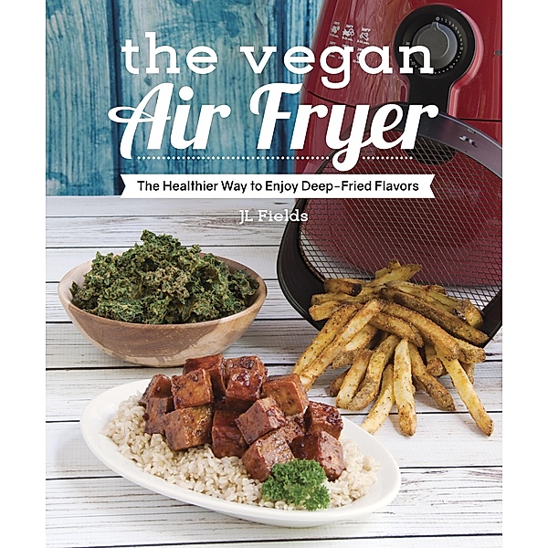 The Vegan Air Fryer, JL Fields