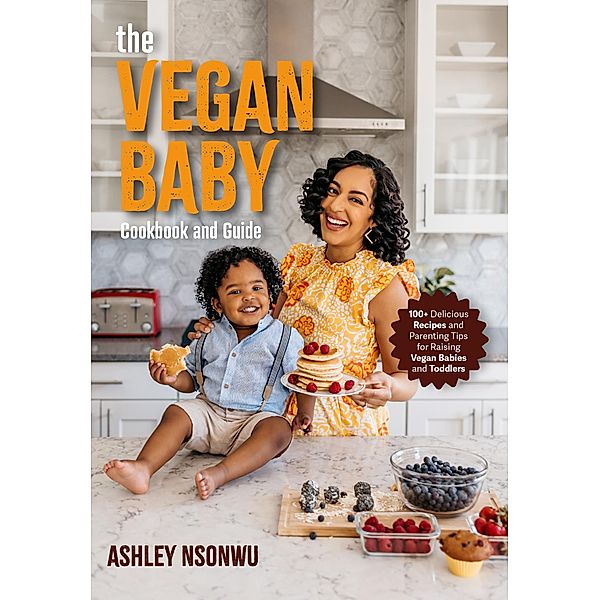 The Vegan Baby Cookbook and Guide, Ashley Renne Nsonwu