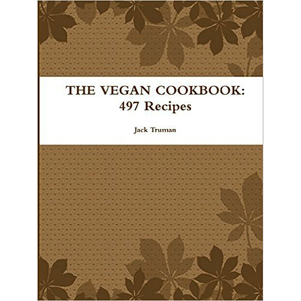 The Vegan Cookbook: 497 Recipes, Jack Truman