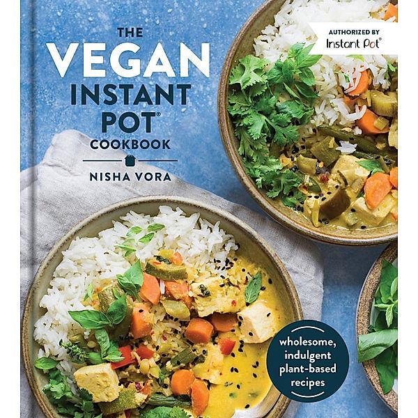The Vegan Instant Pot Cookbook, Nisha Vora