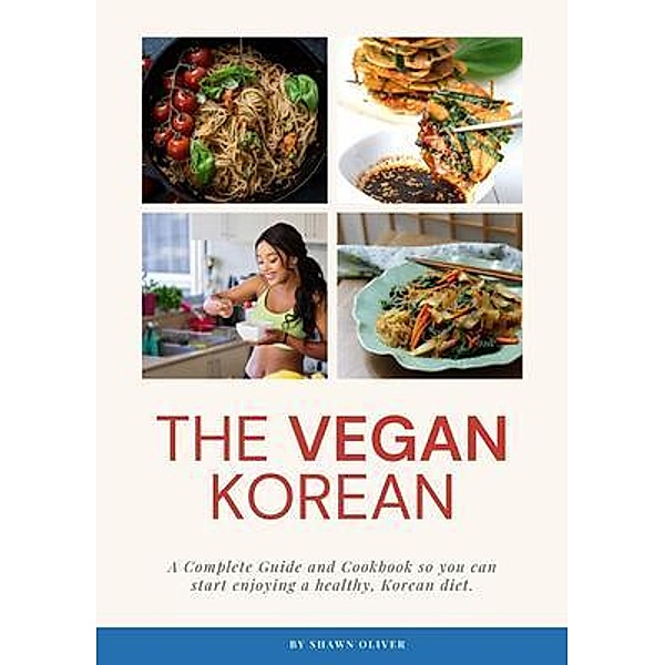 The Vegan Korean Cookbook & Guide, Shawn Oliver