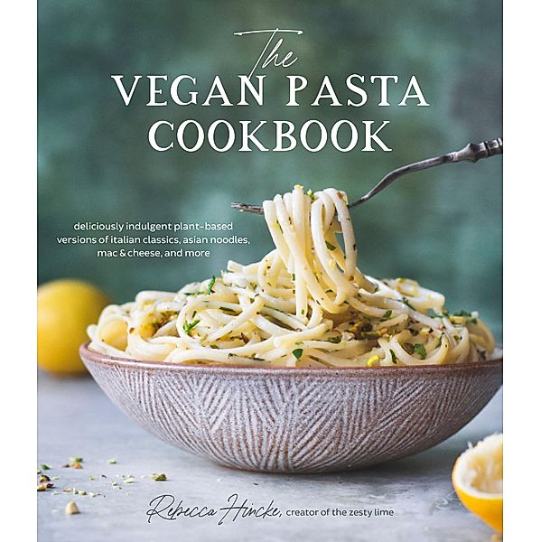 The Vegan Pasta Cookbook, Rebecca Hincke