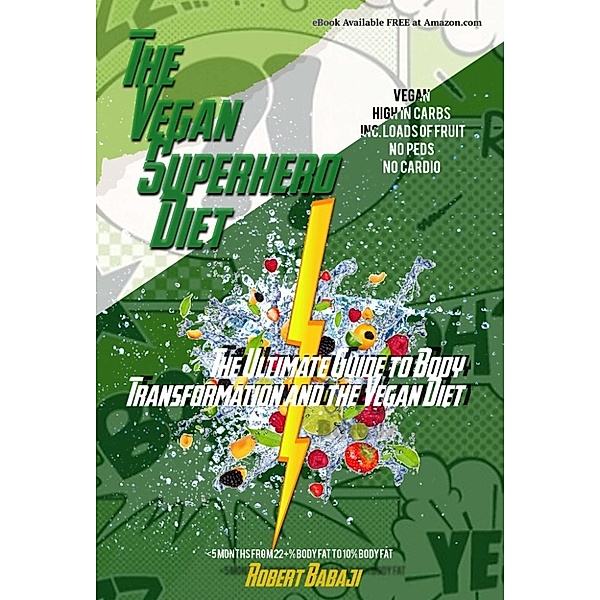 The Vegan Superhero Diet: The Ultimate Guide to Body Transformation and the Vegan Diet, Robert Babaji
