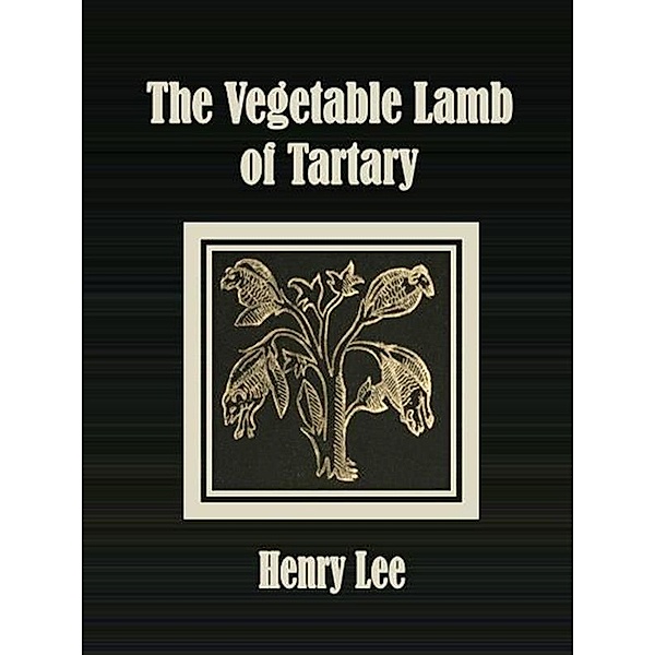 The Vegetable Lamb of Tartary, Henry Lee