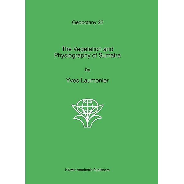 The Vegetation and Physiography of Sumatra / Geobotany Bd.22, Yves Laumonier