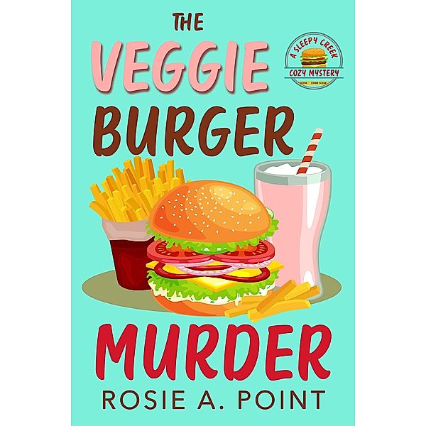 The Veggie Burger Murder (A Sleepy Creek Cozy Mystery, #5) / A Sleepy Creek Cozy Mystery, Rosie A. Point
