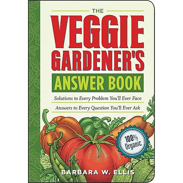 The Veggie Gardener's Answer Book, Barbara W. Ellis