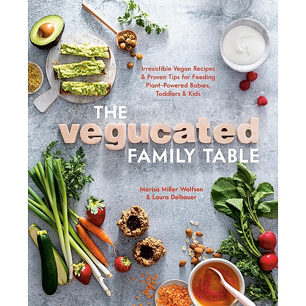 The Vegucated Family Table, Marisa Miller Wolfson, Laura Delhauer