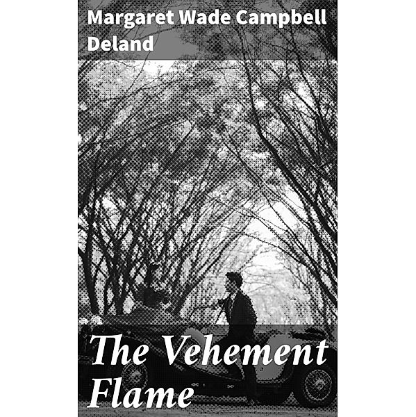 The Vehement Flame, Margaret Wade Campbell Deland