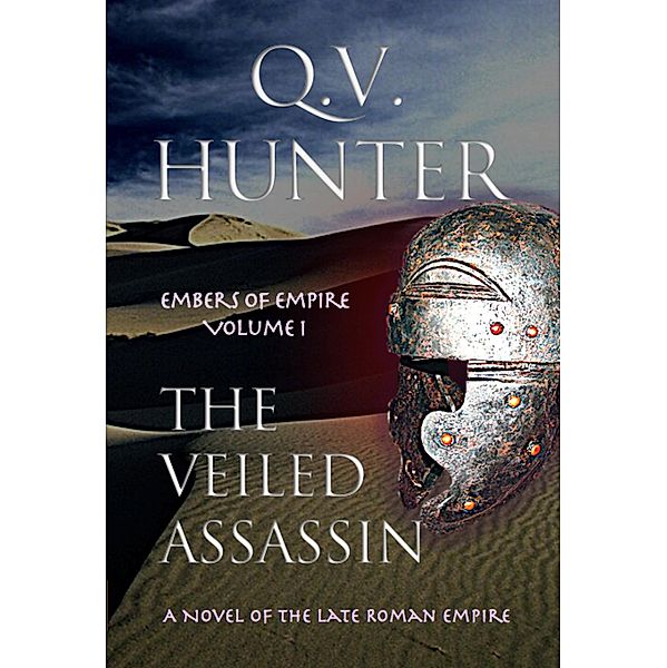 The Veiled Assassin, a Novel of the Late Roman Empire (The Embers of Empire, #1) / The Embers of Empire, Q. V. Hunter