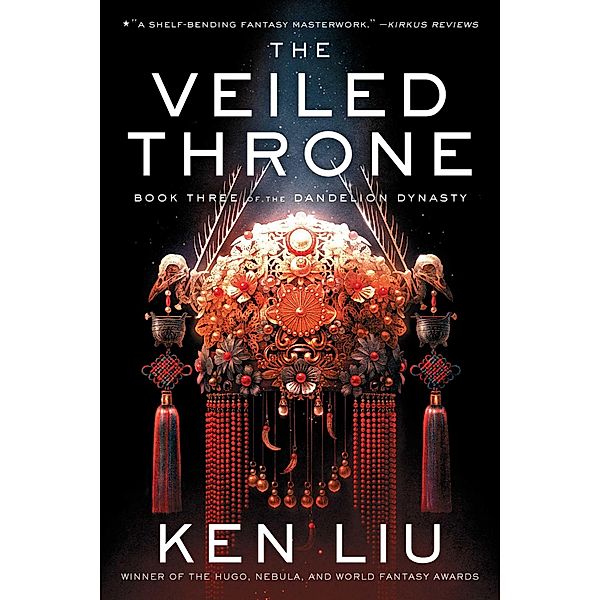 The Veiled Throne / The Dandelion Dynasty Bd.3, Ken Liu