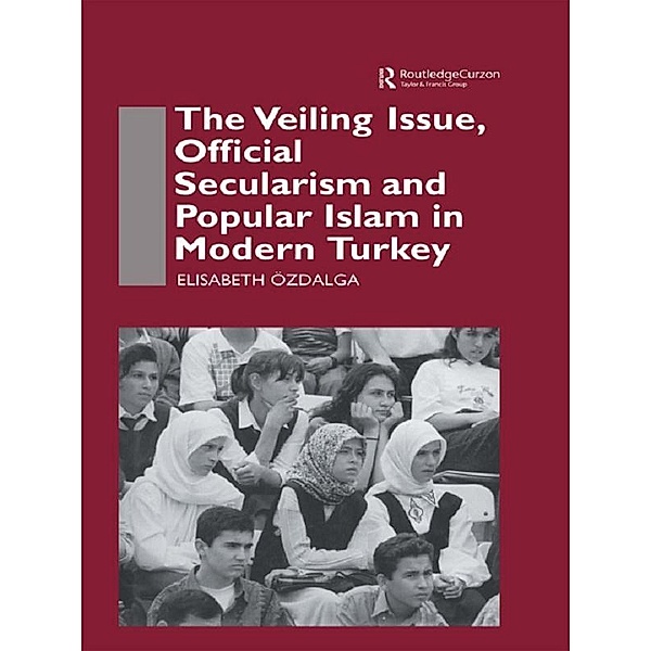 The Veiling Issue, Official Secularism and Popular Islam in Modern Turkey, Elisabeth Ozdalga