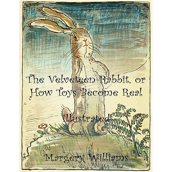 The Velveteen Rabbit, or How Toys Become Real, Margery Williams