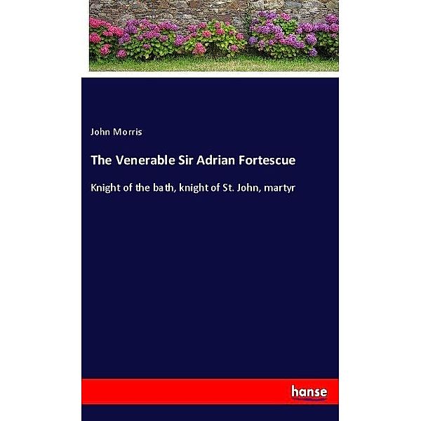 The Venerable Sir Adrian Fortescue, John Morris