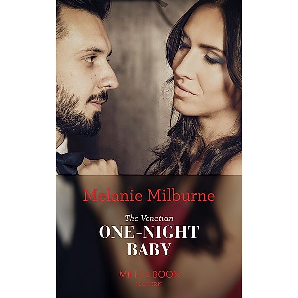 The Venetian One-Night Baby (Mills & Boon Modern) (One Night With Consequences, Book 50) / Mills & Boon Modern, Melanie Milburne