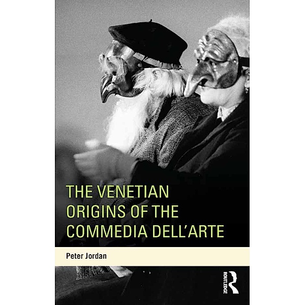 The Venetian Origins of the Commedia dell'Arte, Peter Jordan