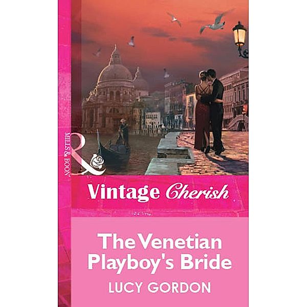 The Venetian Playboy's Bride (Mills & Boon Vintage Cherish) / Mills & Boon Vintage Cherish, Lucy Gordon