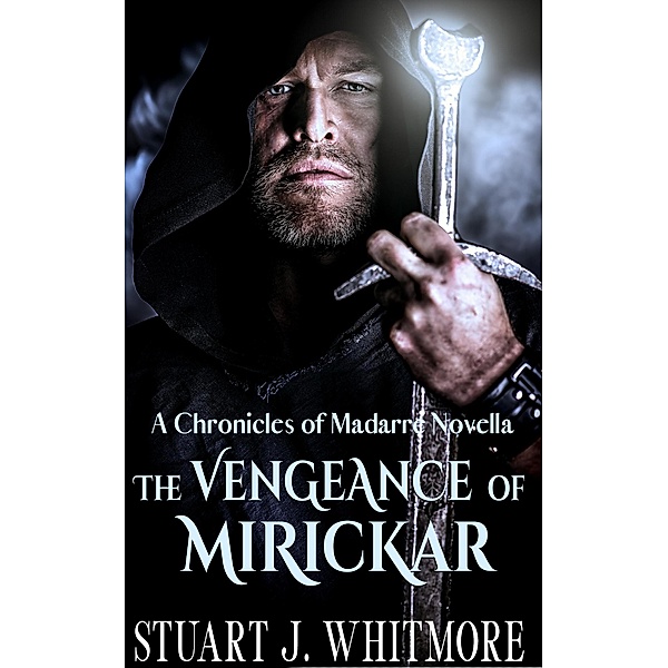 The Vengeance of Mirickar (Chronicles of Madarre) / Chronicles of Madarre, Stuart J. Whitmore