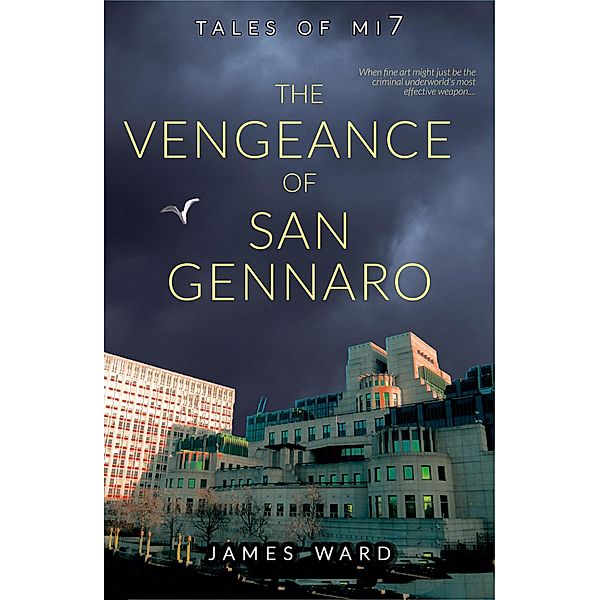 The Vengeance of San Gennaro (Tales of MI7, #3) / Tales of MI7, James Ward