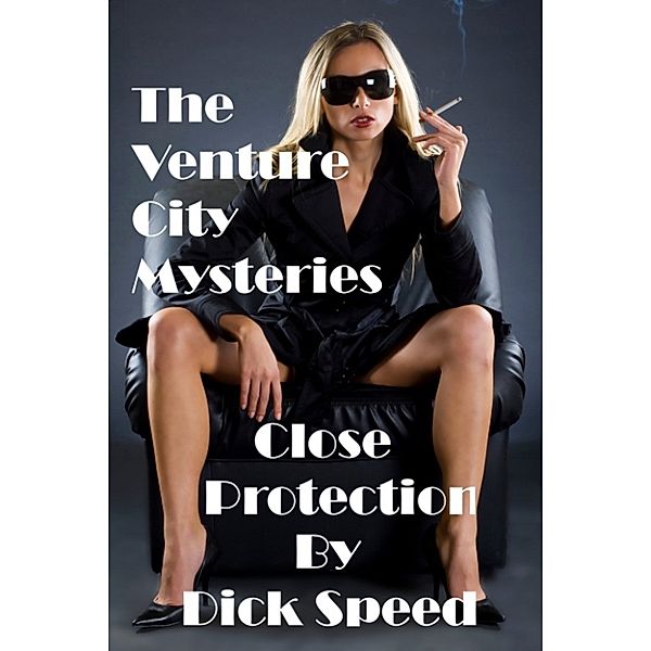 The Venture City Mysteries: Close Protection, Dick Speed