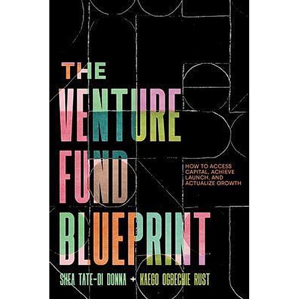 The Venture Fund Blueprint, Shea Tate-Di Donna, Kaego Ogbechie Rust