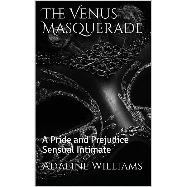 The Venus Masquerade: A Pride and Prejudice Sensual Intimate, Adaline Williams, A. Lady
