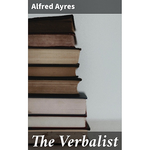 The Verbalist, Alfred Ayres