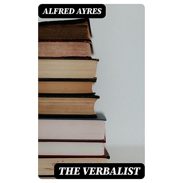 The Verbalist, Alfred Ayres