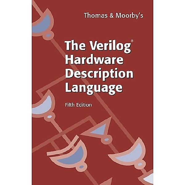 The Verilog® Hardware Description Language, Donald Thomas, Philip Moorby