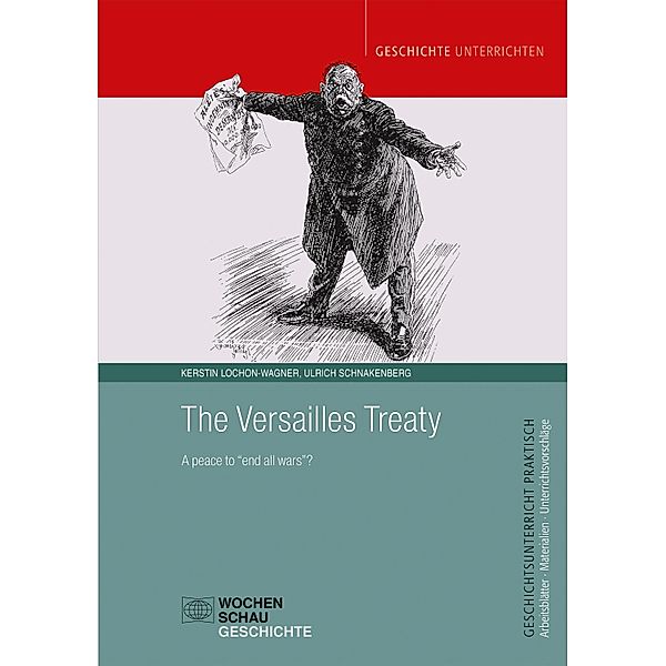 The Versailles Treaty / Geschichtsunterricht praktisch, Kerstin Lochon-Wagner, Ulrich Schnakenberg