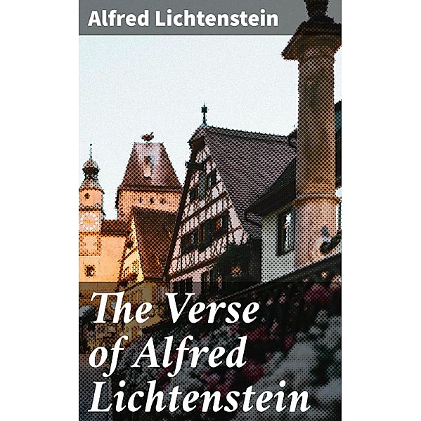 The Verse of Alfred Lichtenstein, Alfred Lichtenstein