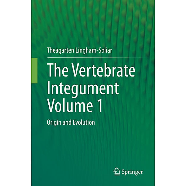 The Vertebrate IntegumentVolume 1, Theagarten Lingham-Soliar