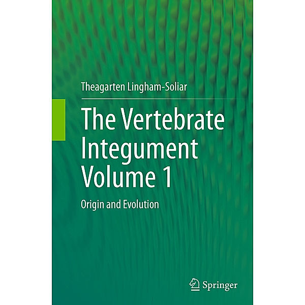 The Vertebrate IntegumentVolume 1, Theagarten Lingham-Soliar