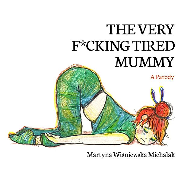 The Very F*cking Tired Mummy, Martyna Wisniewska Michalak