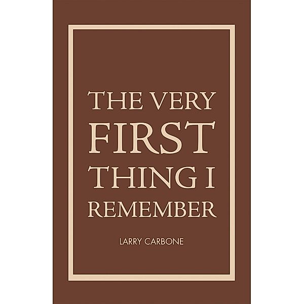 The Very First Thing I Remember, Larry Carbone