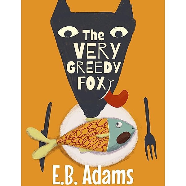 The Very Greedy Fox (Silly Wood Tale) / Silly Wood Tale, E. B. Adams