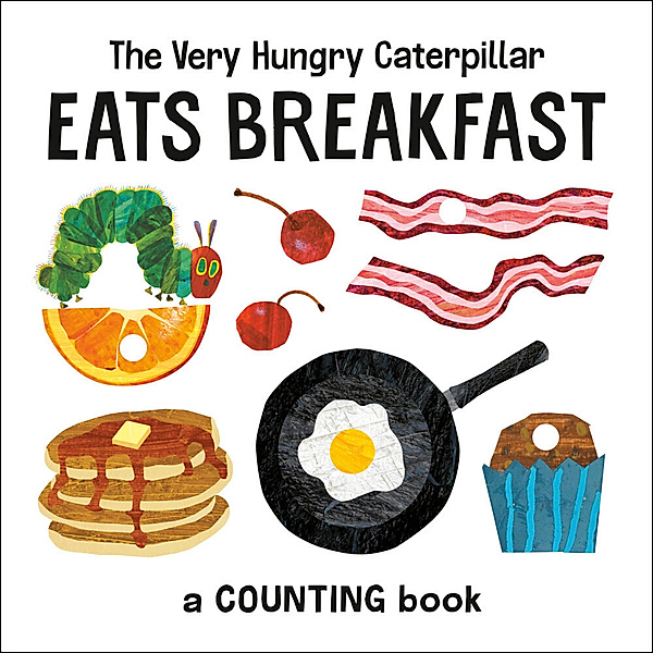 The Very Hungry Caterpillar Eats Breakfast, Eric Carle
