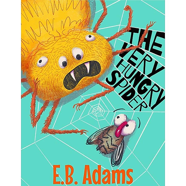 The Very Hungry Spider (Silly Wood Tale) / Silly Wood Tale, E. B. Adams