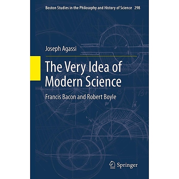 The Very Idea of Modern Science / Boston Studies in the Philosophy and History of Science Bd.298, Joseph Agassi