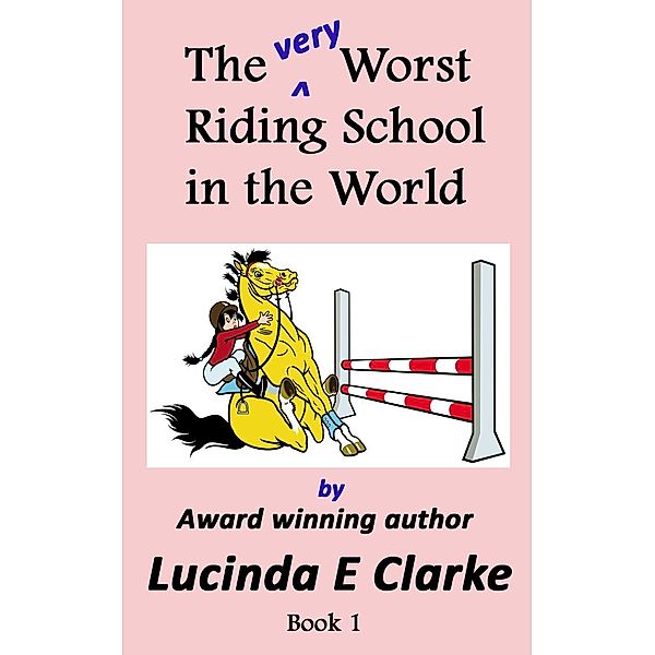 The very Worst Riding School in the World, Lucinda E Clarke