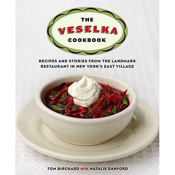 The Veselka Cookbook, Tom Birchard, Natalie Danford