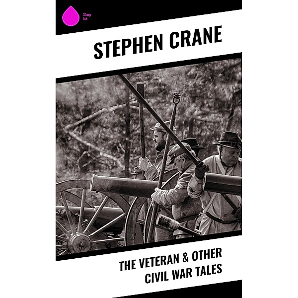 The Veteran & Other Civil War Tales, Stephen Crane