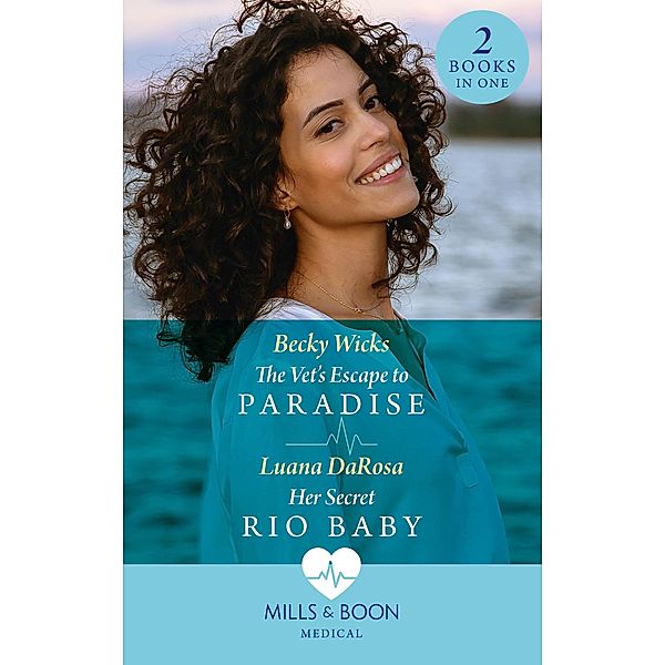 The Vet's Escape To Paradise / Her Secret Rio Baby: The Vet's Escape to Paradise / Her Secret Rio Baby (Mills & Boon Medical), Becky Wicks, Luana Darosa