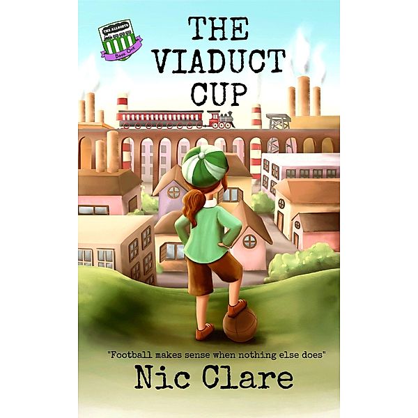 The Viaduct Cup (The Allsorts FC Series, #1) / The Allsorts FC Series, Nic Clare