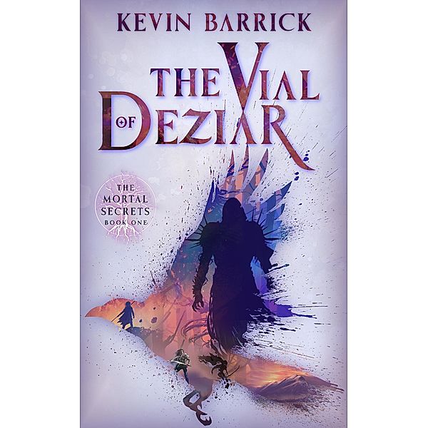 The Vial of Deziar (Mortal Secrets, #1) / Mortal Secrets, Kevin Barrick