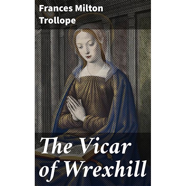 The Vicar of Wrexhill, Frances Milton Trollope