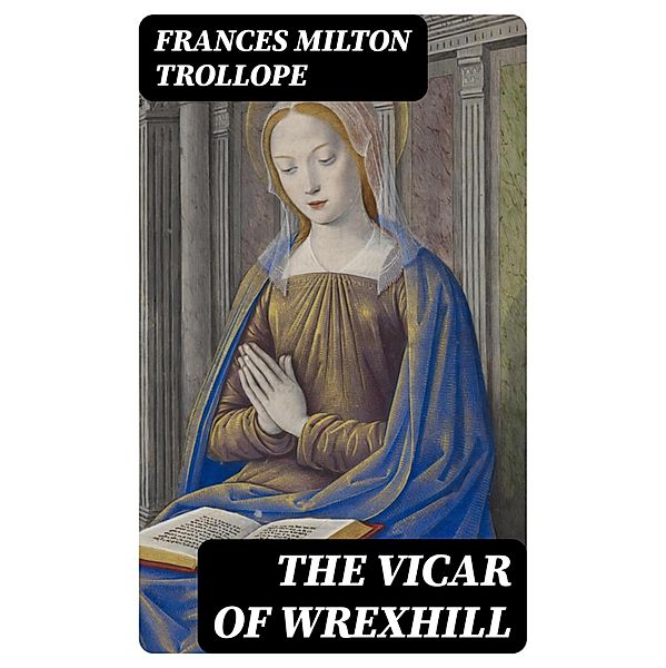 The Vicar of Wrexhill, Frances Milton Trollope