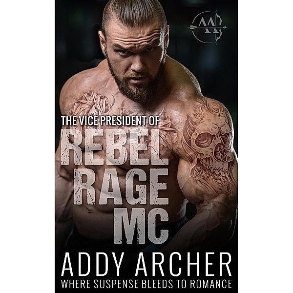 The Vice President (Rebel Rage MC, #2) / Rebel Rage MC, Addy Archer