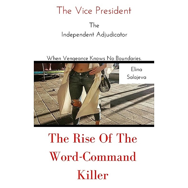 The Vice President: The Vice President The Rise Of The Word-Command Killer, Elina Salajeva