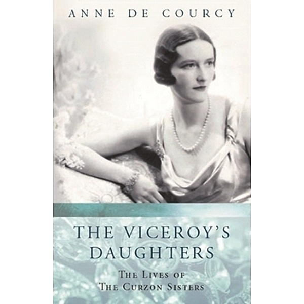 The Viceroy's Daughters, Anne De Courcy